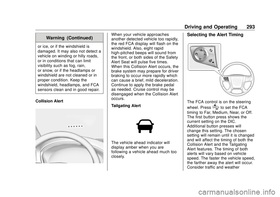 GMC SIERRA DENALI 2018  Owners Manual GMC Sierra/Sierra Denali Owner Manual (GMNA-Localizing-U.S./Canada/
Mexico-11349177) - 2018 - CRC - 10/17/17
Driving and Operating 293Warning (Continued)or ice, or if the windshield is
damaged. It may
