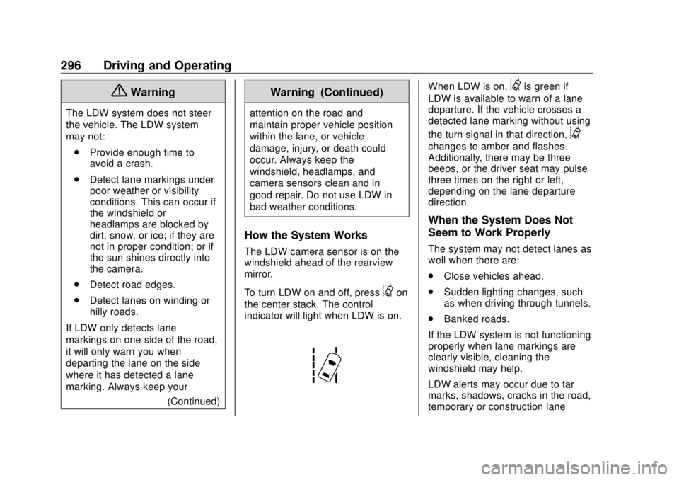 GMC SIERRA DENALI 2018  Owners Manual GMC Sierra/Sierra Denali Owner Manual (GMNA-Localizing-U.S./Canada/
Mexico-11349177) - 2018 - CRC - 10/17/17
296 Driving and Operating
{ WarningThe LDW system does not steer
the vehicle. The LDW syste