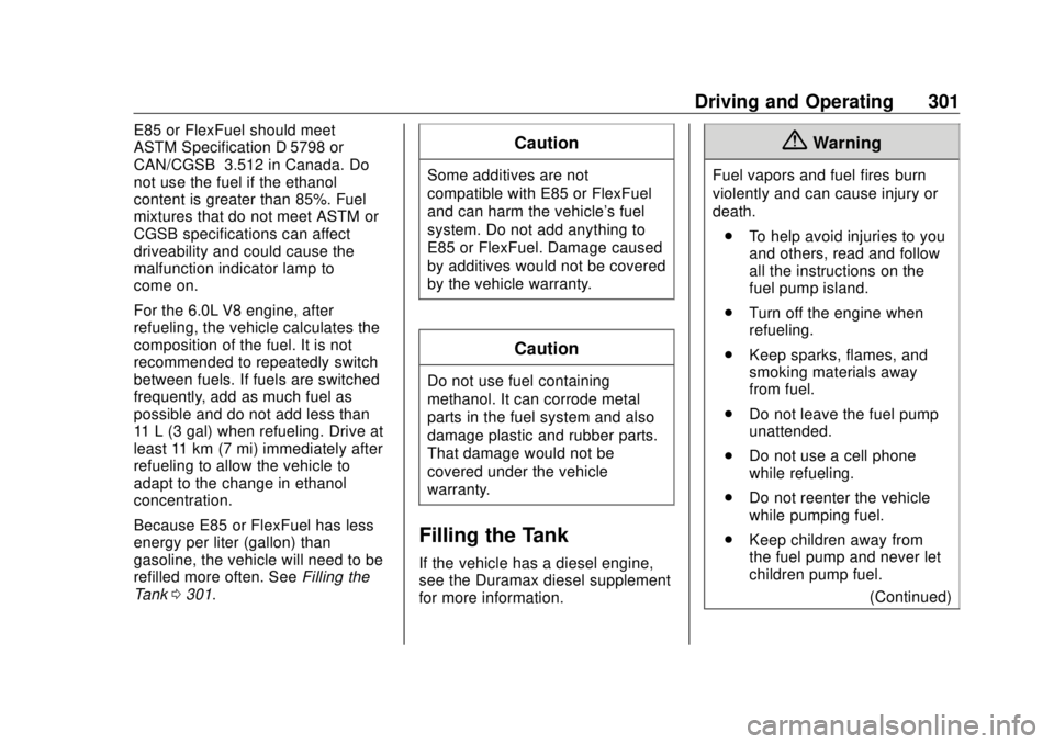 GMC SIERRA DENALI 2018 Owners Manual GMC Sierra/Sierra Denali Owner Manual (GMNA-Localizing-U.S./Canada/
Mexico-11349177) - 2018 - CRC - 10/17/17
Driving and Operating 301E85 or FlexFuel should meet
ASTM Specification D 5798 or
CAN/CGSB GMC SIERRA DENALI 2018 Owners Manual GMC Sierra/Sierra Denali Owner Manual (GMNA-Localizing-U.S./Canada/
Mexico-11349177) - 2018 - CRC - 10/17/17
Driving and Operating 301E85 or FlexFuel should meet
ASTM Specification D 5798 or
CAN/CGSB