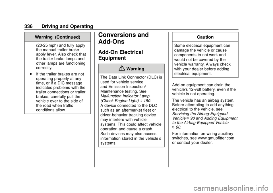 GMC SIERRA DENALI 2018 Owners Manual GMC Sierra/Sierra Denali Owner Manual (GMNA-Localizing-U.S./Canada/
Mexico-11349177) - 2018 - CRC - 10/17/17
336 Driving and Operating Warning (Continued) (20-25 mph) and fully apply
the manual traile GMC SIERRA DENALI 2018 Owners Manual GMC Sierra/Sierra Denali Owner Manual (GMNA-Localizing-U.S./Canada/
Mexico-11349177) - 2018 - CRC - 10/17/17
336 Driving and Operating Warning (Continued) (20-25 mph) and fully apply
the manual traile