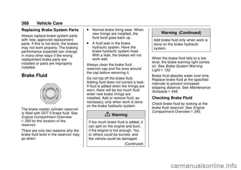 GMC SIERRA DENALI 2018  Owners Manual GMC Sierra/Sierra Denali Owner Manual (GMNA-Localizing-U.S./Canada/
Mexico-11349177) - 2018 - CRC - 10/17/17
368 Vehicle Care Replacing Brake System Parts Always replace brake system parts
with new, a