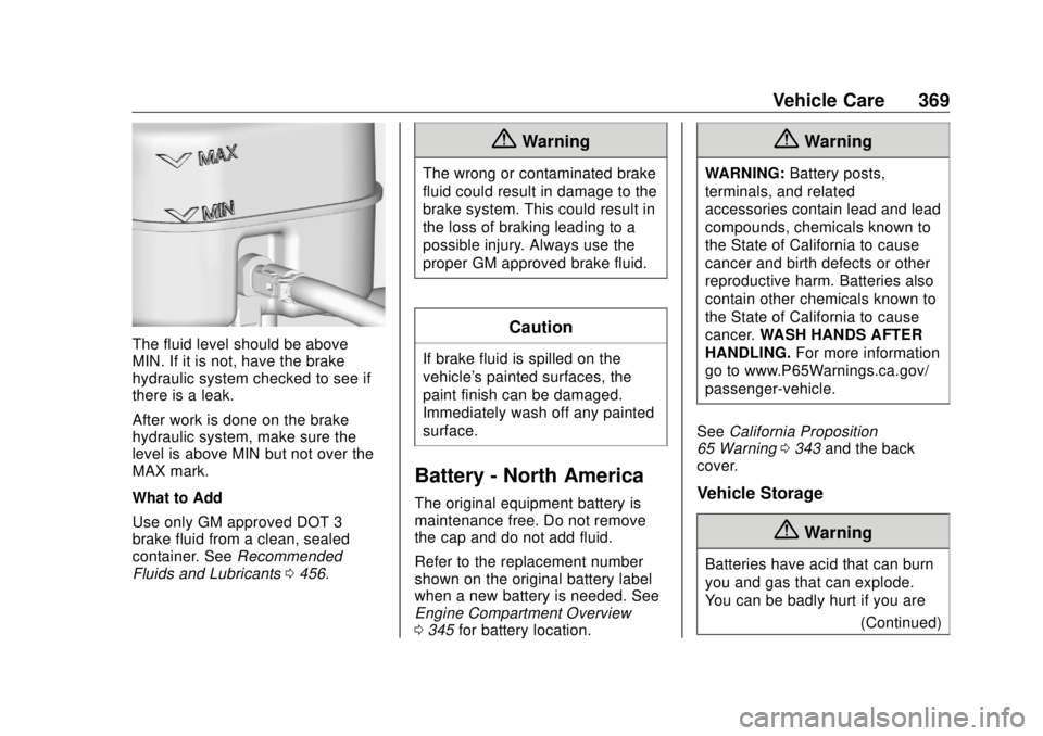 GMC SIERRA DENALI 2018  Owners Manual GMC Sierra/Sierra Denali Owner Manual (GMNA-Localizing-U.S./Canada/
Mexico-11349177) - 2018 - CRC - 10/17/17
Vehicle Care 369
The fluid level should be above
MIN. If it is not, have the brake
hydrauli