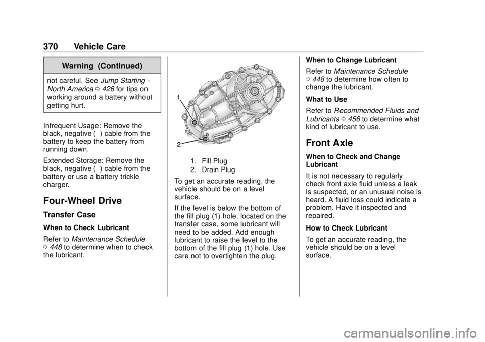 GMC SIERRA DENALI 2018  Owners Manual GMC Sierra/Sierra Denali Owner Manual (GMNA-Localizing-U.S./Canada/
Mexico-11349177) - 2018 - CRC - 10/17/17
370 Vehicle Care Warning (Continued)not careful. See Jump Starting -
North America 0 426 fo