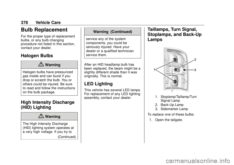 GMC SIERRA DENALI 2018  Owners Manual GMC Sierra/Sierra Denali Owner Manual (GMNA-Localizing-U.S./Canada/
Mexico-11349177) - 2018 - CRC - 10/17/17
378 Vehicle Care
Bulb Replacement For the proper type of replacement
bulbs, or any bulb cha