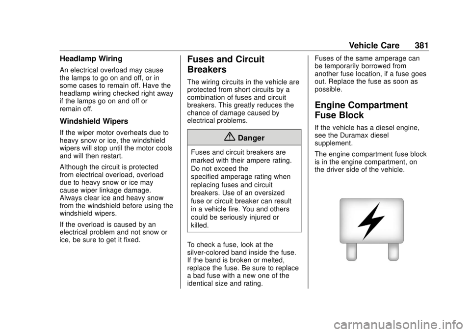 GMC SIERRA DENALI 2018  Owners Manual GMC Sierra/Sierra Denali Owner Manual (GMNA-Localizing-U.S./Canada/
Mexico-11349177) - 2018 - CRC - 10/17/17
Vehicle Care 381Headlamp Wiring An electrical overload may cause
the lamps to go on and off