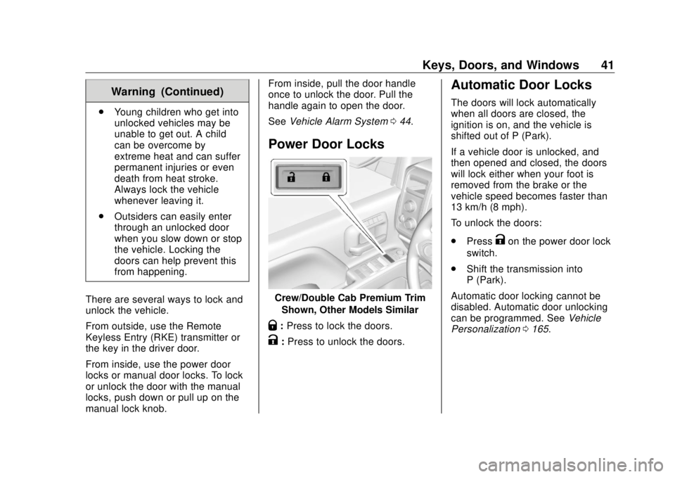 GMC SIERRA DENALI 2018 Service Manual GMC Sierra/Sierra Denali Owner Manual (GMNA-Localizing-U.S./Canada/
Mexico-11349177) - 2018 - CRC - 10/17/17
Keys, Doors, and Windows 41Warning (Continued).
Young children who get into
unlocked vehicl GMC SIERRA DENALI 2018 Service Manual GMC Sierra/Sierra Denali Owner Manual (GMNA-Localizing-U.S./Canada/
Mexico-11349177) - 2018 - CRC - 10/17/17
Keys, Doors, and Windows 41Warning (Continued).
Young children who get into
unlocked vehicl