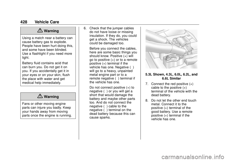 GMC SIERRA DENALI 2018  Owners Manual GMC Sierra/Sierra Denali Owner Manual (GMNA-Localizing-U.S./Canada/
Mexico-11349177) - 2018 - CRC - 10/17/17
428 Vehicle Care
{ WarningUsing a match near a battery can
cause battery gas to explode.
Pe