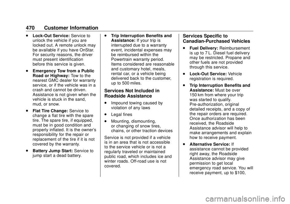 GMC SIERRA DENALI 2018 Owners Manual GMC Sierra/Sierra Denali Owner Manual (GMNA-Localizing-U.S./Canada/
Mexico-11349177) - 2018 - CRC - 10/17/17
470 Customer Information .
Lock-Out Service: Service to
unlock the vehicle if you are
locke GMC SIERRA DENALI 2018 Owners Manual GMC Sierra/Sierra Denali Owner Manual (GMNA-Localizing-U.S./Canada/
Mexico-11349177) - 2018 - CRC - 10/17/17
470 Customer Information .
Lock-Out Service: Service to
unlock the vehicle if you are
locke