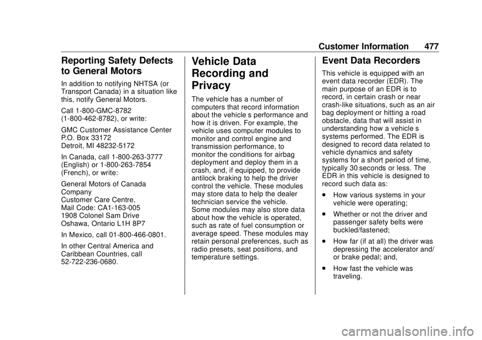 GMC SIERRA DENALI 2018 Owners Manual GMC Sierra/Sierra Denali Owner Manual (GMNA-Localizing-U.S./Canada/
Mexico-11349177) - 2018 - CRC - 10/17/17
Customer Information 477
Reporting Safety Defects
to General Motors In addition to notifyin GMC SIERRA DENALI 2018 Owners Manual GMC Sierra/Sierra Denali Owner Manual (GMNA-Localizing-U.S./Canada/
Mexico-11349177) - 2018 - CRC - 10/17/17
Customer Information 477
Reporting Safety Defects
to General Motors In addition to notifyin