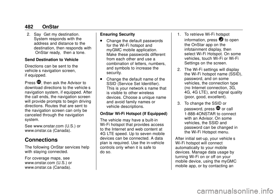 GMC SIERRA DENALI 2018 Owners Manual GMC Sierra/Sierra Denali Owner Manual (GMNA-Localizing-U.S./Canada/
Mexico-11349177) - 2018 - CRC - 10/17/17
482 OnStar 2. Say “ Get my destination. ”
System responds with the
address and distance GMC SIERRA DENALI 2018 Owners Manual GMC Sierra/Sierra Denali Owner Manual (GMNA-Localizing-U.S./Canada/
Mexico-11349177) - 2018 - CRC - 10/17/17
482 OnStar 2. Say “ Get my destination. ”
System responds with the
address and distance