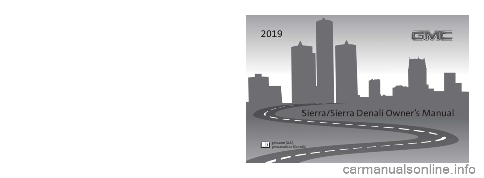 GMC SIERRA DENALI 2019  Owners Manual 23400205 A
2019 Sierra/Sierra Denali
Sierra/Sierra Denali Owner’s ManualC
M
Y
CM
MY
CY
CMY
K 19_GMC_Sierra_Sierra_Denali_COV_en_US_23400205A_2018MAY17.ai   1   5/8/2018   3:00:43 PM19_GMC_Sierra_Sie