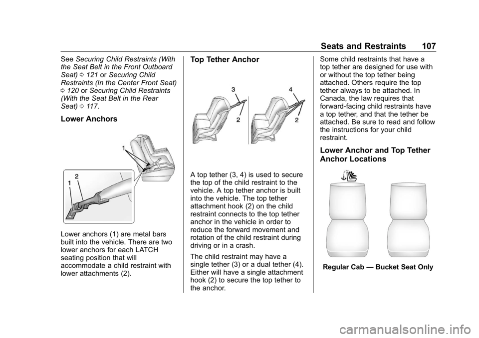 GMC SIERRA DENALI 2019 Owners Manual GMC Sierra/Sierra Denali Owner Manual (GMNA-Localizing-U.S./Canada/
Mexico-1500-11698638) - 2019 - crc - 5/15/18
Seats and Restraints 107See Securing Child Restraints (With
the Seat Belt in the Front GMC SIERRA DENALI 2019 Owners Manual GMC Sierra/Sierra Denali Owner Manual (GMNA-Localizing-U.S./Canada/
Mexico-1500-11698638) - 2019 - crc - 5/15/18
Seats and Restraints 107See Securing Child Restraints (With
the Seat Belt in the Front