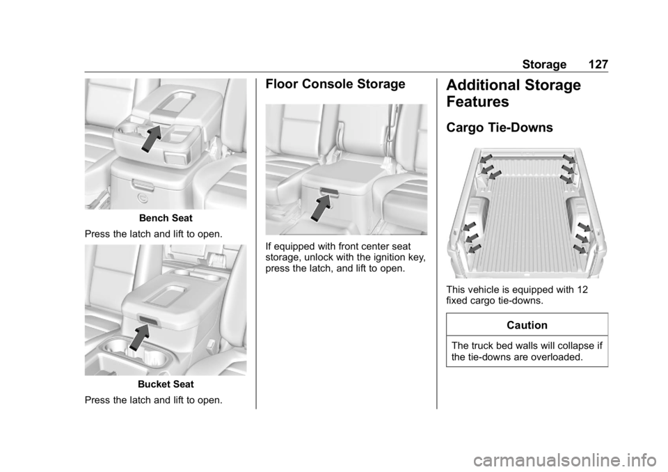 GMC SIERRA DENALI 2019 Owners Manual GMC Sierra/Sierra Denali Owner Manual (GMNA-Localizing-U.S./Canada/
Mexico-1500-11698638) - 2019 - crc - 5/15/18
Storage 127
Bench Seat
Press the latch and lift to open.
Bucket Seat
Press the latch an GMC SIERRA DENALI 2019 Owners Manual GMC Sierra/Sierra Denali Owner Manual (GMNA-Localizing-U.S./Canada/
Mexico-1500-11698638) - 2019 - crc - 5/15/18
Storage 127
Bench Seat
Press the latch and lift to open.
Bucket Seat
Press the latch an