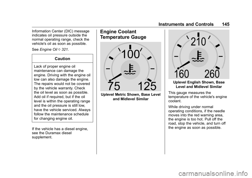 GMC SIERRA DENALI 2019 Owners Manual GMC Sierra/Sierra Denali Owner Manual (GMNA-Localizing-U.S./Canada/
Mexico-1500-11698638) - 2019 - crc - 5/15/18
Instruments and Controls 145Information Center (DIC) message
indicates oil pressure out GMC SIERRA DENALI 2019 Owners Manual GMC Sierra/Sierra Denali Owner Manual (GMNA-Localizing-U.S./Canada/
Mexico-1500-11698638) - 2019 - crc - 5/15/18
Instruments and Controls 145Information Center (DIC) message
indicates oil pressure out