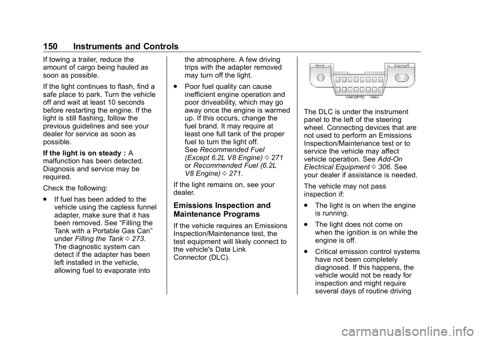 GMC SIERRA DENALI 2019  Owners Manual GMC Sierra/Sierra Denali Owner Manual (GMNA-Localizing-U.S./Canada/
Mexico-1500-11698638) - 2019 - crc - 5/15/18
150 Instruments and Controls If towing a trailer, reduce the
amount of cargo being haul