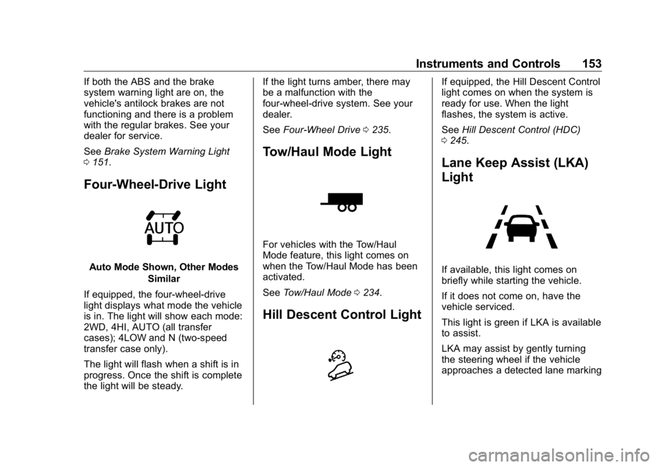 GMC SIERRA DENALI 2019  Owners Manual GMC Sierra/Sierra Denali Owner Manual (GMNA-Localizing-U.S./Canada/
Mexico-1500-11698638) - 2019 - crc - 5/15/18
Instruments and Controls 153If both the ABS and the brake
system warning light are on, 
