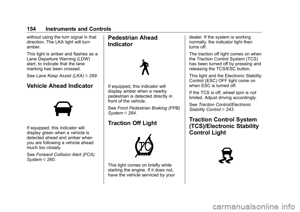 GMC SIERRA DENALI 2019  Owners Manual GMC Sierra/Sierra Denali Owner Manual (GMNA-Localizing-U.S./Canada/
Mexico-1500-11698638) - 2019 - crc - 5/15/18
154 Instruments and Controls without using the turn signal in that
direction. The LKA l