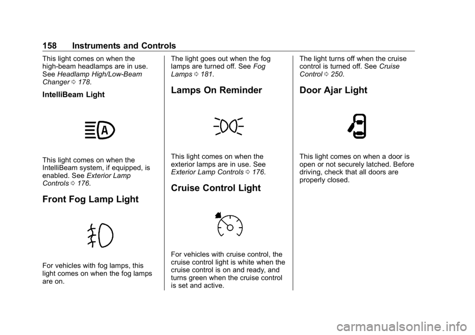 GMC SIERRA DENALI 2019  Owners Manual GMC Sierra/Sierra Denali Owner Manual (GMNA-Localizing-U.S./Canada/
Mexico-1500-11698638) - 2019 - crc - 5/15/18
158 Instruments and Controls This light comes on when the
high-beam headlamps are in us