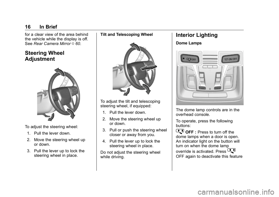 GMC SIERRA DENALI 2019 User Guide GMC Sierra/Sierra Denali Owner Manual (GMNA-Localizing-U.S./Canada/
Mexico-1500-11698638) - 2019 - crc - 5/15/18
16 In Brief for a clear view of the area behind
the vehicle while the display is off.
S GMC SIERRA DENALI 2019 User Guide GMC Sierra/Sierra Denali Owner Manual (GMNA-Localizing-U.S./Canada/
Mexico-1500-11698638) - 2019 - crc - 5/15/18
16 In Brief for a clear view of the area behind
the vehicle while the display is off.
S