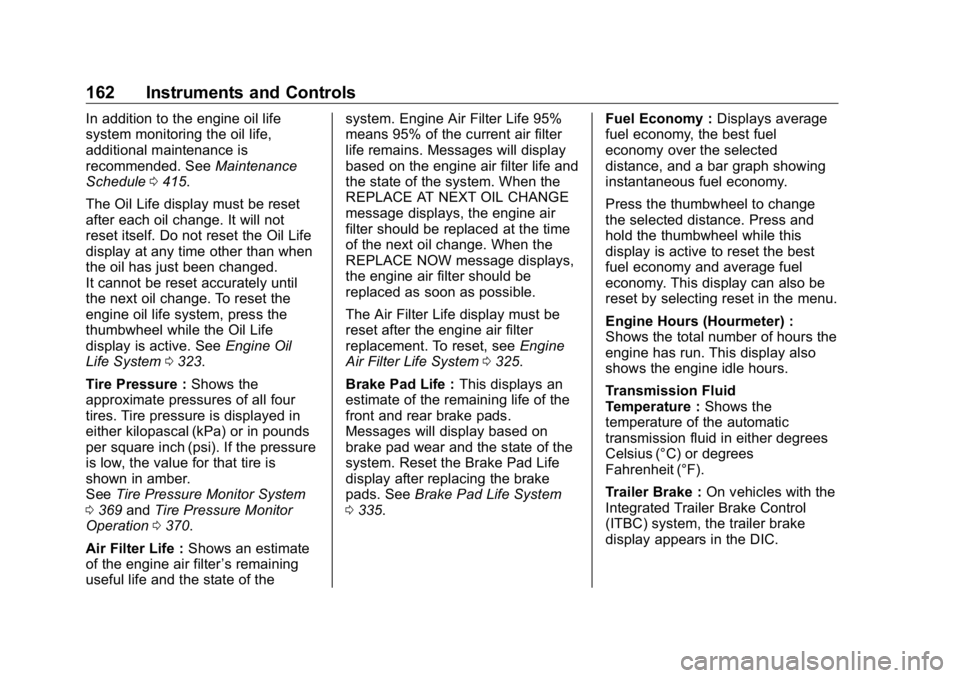 GMC SIERRA DENALI 2019 Owners Manual GMC Sierra/Sierra Denali Owner Manual (GMNA-Localizing-U.S./Canada/
Mexico-1500-11698638) - 2019 - crc - 5/15/18
162 Instruments and Controls In addition to the engine oil life
system monitoring the o GMC SIERRA DENALI 2019 Owners Manual GMC Sierra/Sierra Denali Owner Manual (GMNA-Localizing-U.S./Canada/
Mexico-1500-11698638) - 2019 - crc - 5/15/18
162 Instruments and Controls In addition to the engine oil life
system monitoring the o