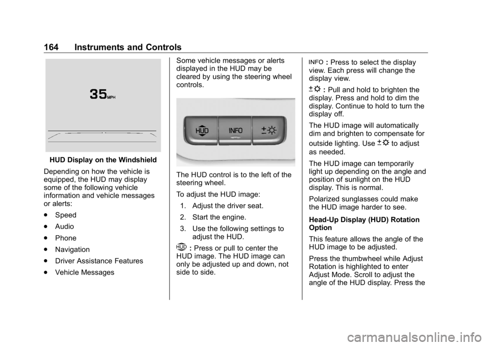 GMC SIERRA DENALI 2019 Owners Manual GMC Sierra/Sierra Denali Owner Manual (GMNA-Localizing-U.S./Canada/
Mexico-1500-11698638) - 2019 - crc - 5/15/18
164 Instruments and Controls
HUD Display on the Windshield
Depending on how the vehicle GMC SIERRA DENALI 2019 Owners Manual GMC Sierra/Sierra Denali Owner Manual (GMNA-Localizing-U.S./Canada/
Mexico-1500-11698638) - 2019 - crc - 5/15/18
164 Instruments and Controls
HUD Display on the Windshield
Depending on how the vehicle