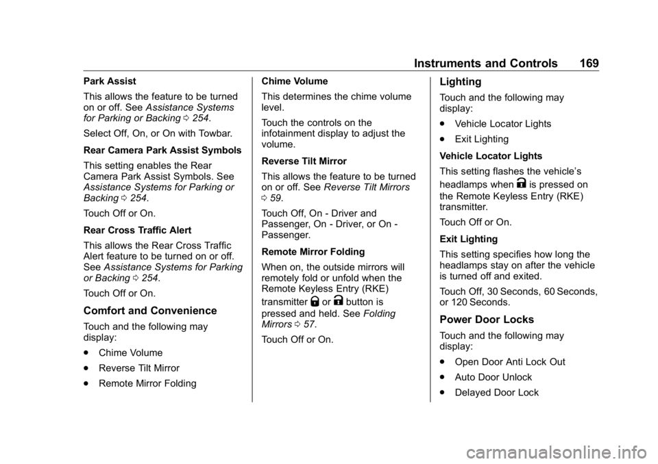 GMC SIERRA DENALI 2019 Owners Manual GMC Sierra/Sierra Denali Owner Manual (GMNA-Localizing-U.S./Canada/
Mexico-1500-11698638) - 2019 - crc - 5/15/18
Instruments and Controls 169Park Assist
This allows the feature to be turned
on or off. GMC SIERRA DENALI 2019 Owners Manual GMC Sierra/Sierra Denali Owner Manual (GMNA-Localizing-U.S./Canada/
Mexico-1500-11698638) - 2019 - crc - 5/15/18
Instruments and Controls 169Park Assist
This allows the feature to be turned
on or off.