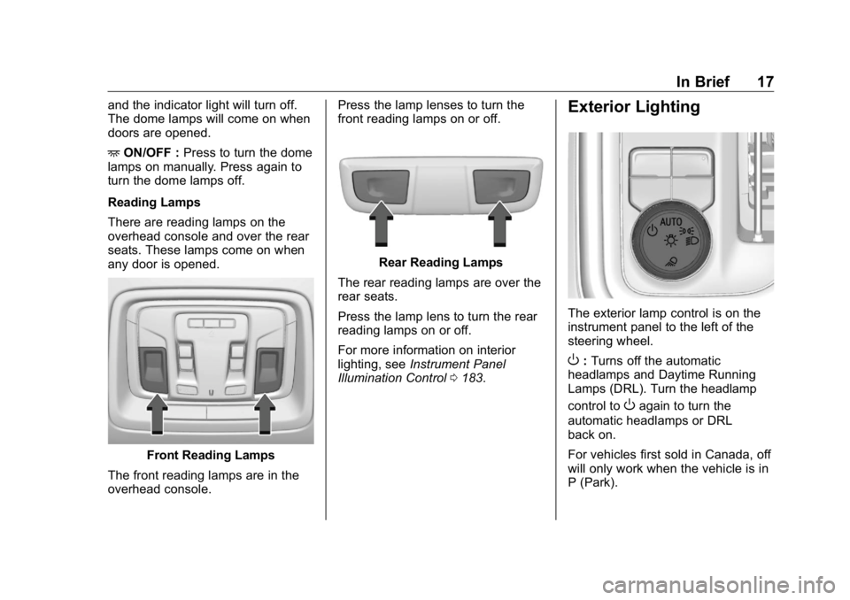 GMC SIERRA DENALI 2019 User Guide GMC Sierra/Sierra Denali Owner Manual (GMNA-Localizing-U.S./Canada/
Mexico-1500-11698638) - 2019 - crc - 5/15/18
In Brief 17and the indicator light will turn off.
The dome lamps will come on when
door GMC SIERRA DENALI 2019 User Guide GMC Sierra/Sierra Denali Owner Manual (GMNA-Localizing-U.S./Canada/
Mexico-1500-11698638) - 2019 - crc - 5/15/18
In Brief 17and the indicator light will turn off.
The dome lamps will come on when
door