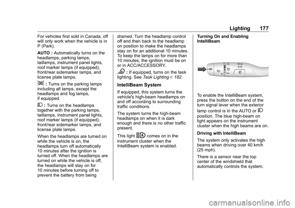 GMC SIERRA DENALI 2019 Owners Manual GMC Sierra/Sierra Denali Owner Manual (GMNA-Localizing-U.S./Canada/
Mexico-1500-11698638) - 2019 - crc - 5/15/18
Lighting 177For vehicles first sold in Canada, off
will only work when the vehicle is i GMC SIERRA DENALI 2019 Owners Manual GMC Sierra/Sierra Denali Owner Manual (GMNA-Localizing-U.S./Canada/
Mexico-1500-11698638) - 2019 - crc - 5/15/18
Lighting 177For vehicles first sold in Canada, off
will only work when the vehicle is i