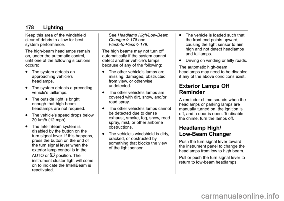 GMC SIERRA DENALI 2019 Owners Manual GMC Sierra/Sierra Denali Owner Manual (GMNA-Localizing-U.S./Canada/
Mexico-1500-11698638) - 2019 - crc - 5/15/18
178 Lighting Keep this area of the windshield
clear of debris to allow for best
system GMC SIERRA DENALI 2019 Owners Manual GMC Sierra/Sierra Denali Owner Manual (GMNA-Localizing-U.S./Canada/
Mexico-1500-11698638) - 2019 - crc - 5/15/18
178 Lighting Keep this area of the windshield
clear of debris to allow for best
system