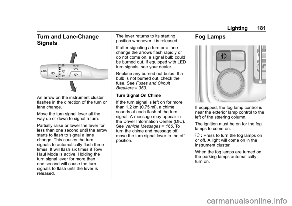GMC SIERRA DENALI 2019 Owners Manual GMC Sierra/Sierra Denali Owner Manual (GMNA-Localizing-U.S./Canada/
Mexico-1500-11698638) - 2019 - crc - 5/15/18
Lighting 181
Turn and Lane-Change
Signals
An arrow on the instrument cluster
flashes in GMC SIERRA DENALI 2019 Owners Manual GMC Sierra/Sierra Denali Owner Manual (GMNA-Localizing-U.S./Canada/
Mexico-1500-11698638) - 2019 - crc - 5/15/18
Lighting 181
Turn and Lane-Change
Signals
An arrow on the instrument cluster
flashes in