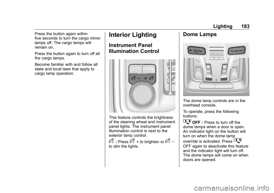 GMC SIERRA DENALI 2019 Owners Manual GMC Sierra/Sierra Denali Owner Manual (GMNA-Localizing-U.S./Canada/
Mexico-1500-11698638) - 2019 - crc - 5/15/18
Lighting 183Press the button again within
five seconds to turn the cargo mirror
lamps o GMC SIERRA DENALI 2019 Owners Manual GMC Sierra/Sierra Denali Owner Manual (GMNA-Localizing-U.S./Canada/
Mexico-1500-11698638) - 2019 - crc - 5/15/18
Lighting 183Press the button again within
five seconds to turn the cargo mirror
lamps o