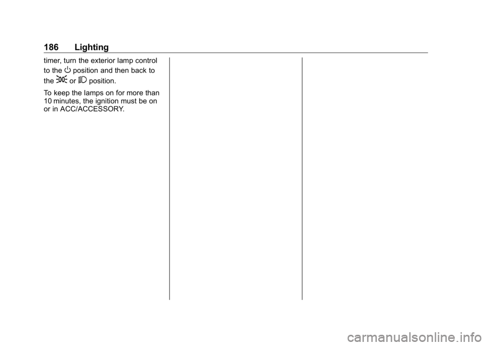 GMC SIERRA DENALI 2019 Owners Manual GMC Sierra/Sierra Denali Owner Manual (GMNA-Localizing-U.S./Canada/
Mexico-1500-11698638) - 2019 - crc - 5/15/18
186 Lighting timer, turn the exterior lamp control
to the
O position and then back to
t GMC SIERRA DENALI 2019 Owners Manual GMC Sierra/Sierra Denali Owner Manual (GMNA-Localizing-U.S./Canada/
Mexico-1500-11698638) - 2019 - crc - 5/15/18
186 Lighting timer, turn the exterior lamp control
to the
O position and then back to
t
