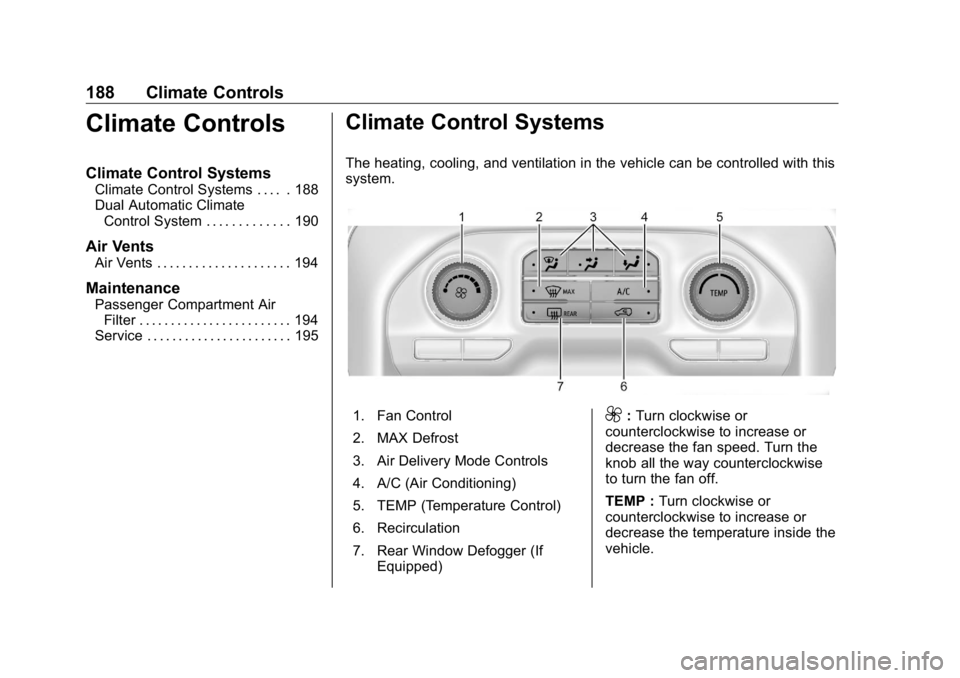 GMC SIERRA DENALI 2019  Owners Manual GMC Sierra/Sierra Denali Owner Manual (GMNA-Localizing-U.S./Canada/
Mexico-1500-11698638) - 2019 - crc - 5/15/18
188 Climate Controls
Climate Controls Climate Control Systems Climate Control Systems .