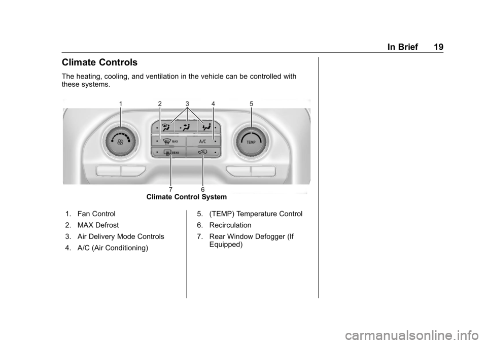 GMC SIERRA DENALI 2019 User Guide GMC Sierra/Sierra Denali Owner Manual (GMNA-Localizing-U.S./Canada/
Mexico-1500-11698638) - 2019 - crc - 5/15/18
In Brief 19
Climate Controls The heating, cooling, and ventilation in the vehicle can b GMC SIERRA DENALI 2019 User Guide GMC Sierra/Sierra Denali Owner Manual (GMNA-Localizing-U.S./Canada/
Mexico-1500-11698638) - 2019 - crc - 5/15/18
In Brief 19
Climate Controls The heating, cooling, and ventilation in the vehicle can b