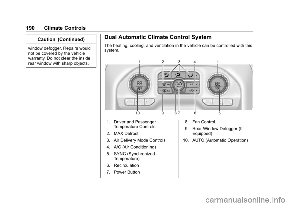 GMC SIERRA DENALI 2019 Owners Manual GMC Sierra/Sierra Denali Owner Manual (GMNA-Localizing-U.S./Canada/
Mexico-1500-11698638) - 2019 - crc - 5/15/18
190 Climate Controls Caution (Continued)window defogger. Repairs would
not be covered b GMC SIERRA DENALI 2019 Owners Manual GMC Sierra/Sierra Denali Owner Manual (GMNA-Localizing-U.S./Canada/
Mexico-1500-11698638) - 2019 - crc - 5/15/18
190 Climate Controls Caution (Continued)window defogger. Repairs would
not be covered b