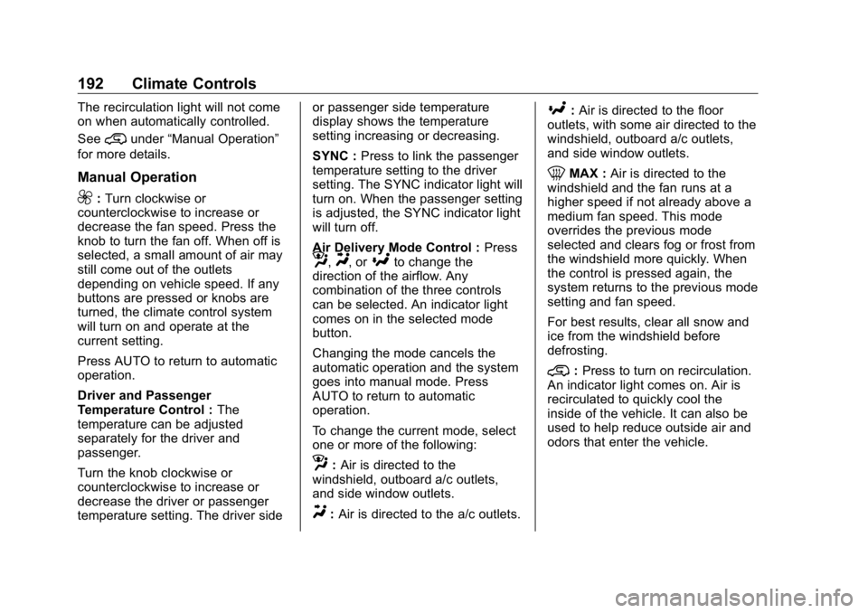 GMC SIERRA DENALI 2019 Owners Manual GMC Sierra/Sierra Denali Owner Manual (GMNA-Localizing-U.S./Canada/
Mexico-1500-11698638) - 2019 - crc - 5/18/18
192 Climate Controls The recirculation light will not come
on when automatically contro GMC SIERRA DENALI 2019 Owners Manual GMC Sierra/Sierra Denali Owner Manual (GMNA-Localizing-U.S./Canada/
Mexico-1500-11698638) - 2019 - crc - 5/18/18
192 Climate Controls The recirculation light will not come
on when automatically contro