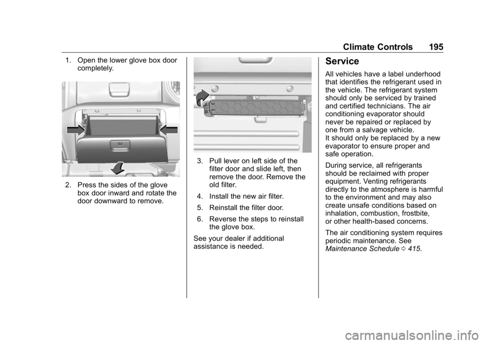 GMC SIERRA DENALI 2019 Owners Manual GMC Sierra/Sierra Denali Owner Manual (GMNA-Localizing-U.S./Canada/
Mexico-1500-11698638) - 2019 - crc - 5/15/18
Climate Controls 1951. Open the lower glove box door
completely.
2. Press the sides of GMC SIERRA DENALI 2019 Owners Manual GMC Sierra/Sierra Denali Owner Manual (GMNA-Localizing-U.S./Canada/
Mexico-1500-11698638) - 2019 - crc - 5/15/18
Climate Controls 1951. Open the lower glove box door
completely.
2. Press the sides of