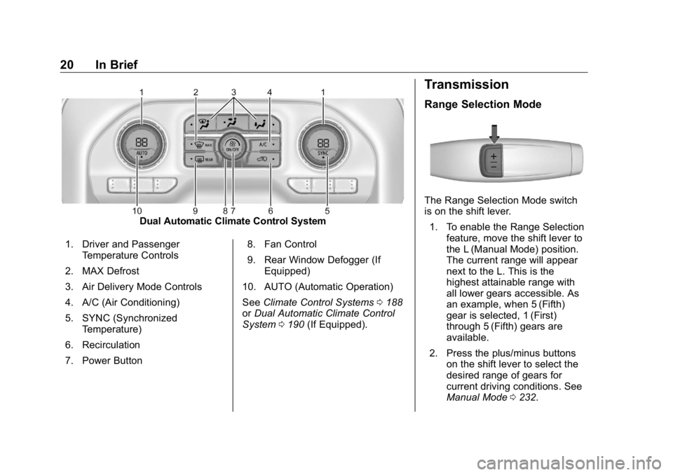 GMC SIERRA DENALI 2019 Owners Manual GMC Sierra/Sierra Denali Owner Manual (GMNA-Localizing-U.S./Canada/
Mexico-1500-11698638) - 2019 - crc - 5/15/18
20 In Brief
Dual Automatic Climate Control System
1. Driver and Passenger
Temperature C GMC SIERRA DENALI 2019 Owners Manual GMC Sierra/Sierra Denali Owner Manual (GMNA-Localizing-U.S./Canada/
Mexico-1500-11698638) - 2019 - crc - 5/15/18
20 In Brief
Dual Automatic Climate Control System
1. Driver and Passenger
Temperature C
