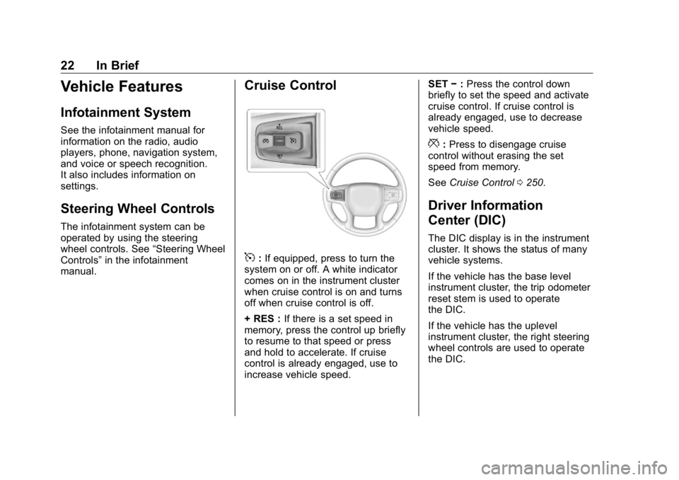 GMC SIERRA DENALI 2019 Owners Manual GMC Sierra/Sierra Denali Owner Manual (GMNA-Localizing-U.S./Canada/
Mexico-1500-11698638) - 2019 - crc - 5/15/18
22 In Brief
Vehicle Features Infotainment System See the infotainment manual for
inform GMC SIERRA DENALI 2019 Owners Manual GMC Sierra/Sierra Denali Owner Manual (GMNA-Localizing-U.S./Canada/
Mexico-1500-11698638) - 2019 - crc - 5/15/18
22 In Brief
Vehicle Features Infotainment System See the infotainment manual for
inform