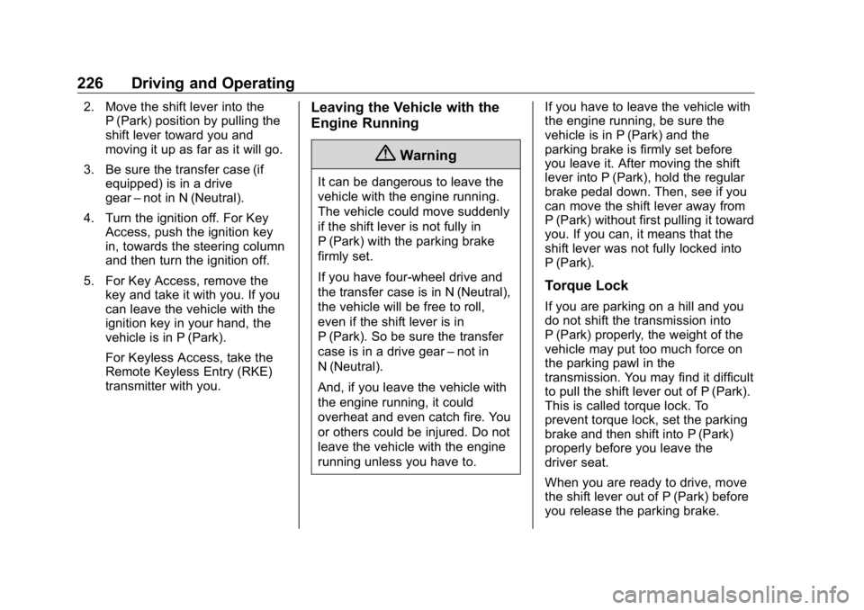 GMC SIERRA DENALI 2019 Owners Manual GMC Sierra/Sierra Denali Owner Manual (GMNA-Localizing-U.S./Canada/
Mexico-1500-11698638) - 2019 - crc - 5/16/18
226 Driving and Operating 2. Move the shift lever into the
P (Park) position by pulling GMC SIERRA DENALI 2019 Owners Manual GMC Sierra/Sierra Denali Owner Manual (GMNA-Localizing-U.S./Canada/
Mexico-1500-11698638) - 2019 - crc - 5/16/18
226 Driving and Operating 2. Move the shift lever into the
P (Park) position by pulling
