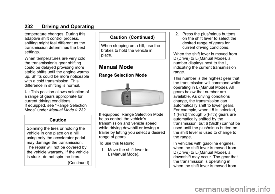 GMC SIERRA DENALI 2019 Owners Manual GMC Sierra/Sierra Denali Owner Manual (GMNA-Localizing-U.S./Canada/
Mexico-1500-11698638) - 2019 - crc - 5/16/18
232 Driving and Operating temperature changes. During this
adaptive shift control proce GMC SIERRA DENALI 2019 Owners Manual GMC Sierra/Sierra Denali Owner Manual (GMNA-Localizing-U.S./Canada/
Mexico-1500-11698638) - 2019 - crc - 5/16/18
232 Driving and Operating temperature changes. During this
adaptive shift control proce