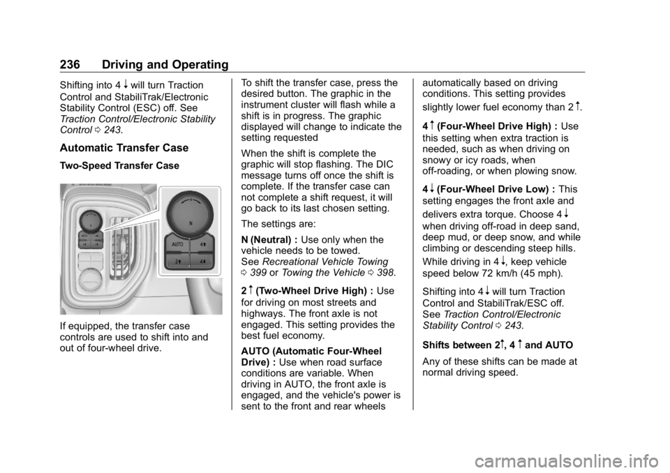 GMC SIERRA DENALI 2019 Owners Manual GMC Sierra/Sierra Denali Owner Manual (GMNA-Localizing-U.S./Canada/
Mexico-1500-11698638) - 2019 - crc - 5/16/18
236 Driving and Operating Shifting into 4
n will turn Traction
Control and StabiliTrak/ GMC SIERRA DENALI 2019 Owners Manual GMC Sierra/Sierra Denali Owner Manual (GMNA-Localizing-U.S./Canada/
Mexico-1500-11698638) - 2019 - crc - 5/16/18
236 Driving and Operating Shifting into 4
n will turn Traction
Control and StabiliTrak/