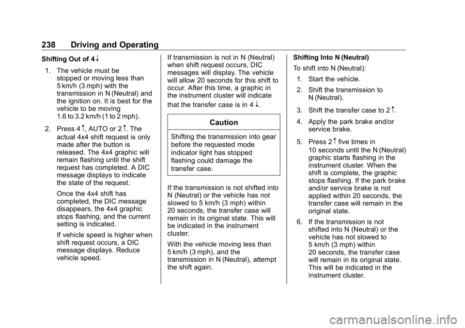 GMC SIERRA DENALI 2019 Owners Manual GMC Sierra/Sierra Denali Owner Manual (GMNA-Localizing-U.S./Canada/
Mexico-1500-11698638) - 2019 - crc - 5/16/18
238 Driving and Operating Shifting Out of 4
n1. The vehicle must be
stopped or moving l GMC SIERRA DENALI 2019 Owners Manual GMC Sierra/Sierra Denali Owner Manual (GMNA-Localizing-U.S./Canada/
Mexico-1500-11698638) - 2019 - crc - 5/16/18
238 Driving and Operating Shifting Out of 4
n1. The vehicle must be
stopped or moving l