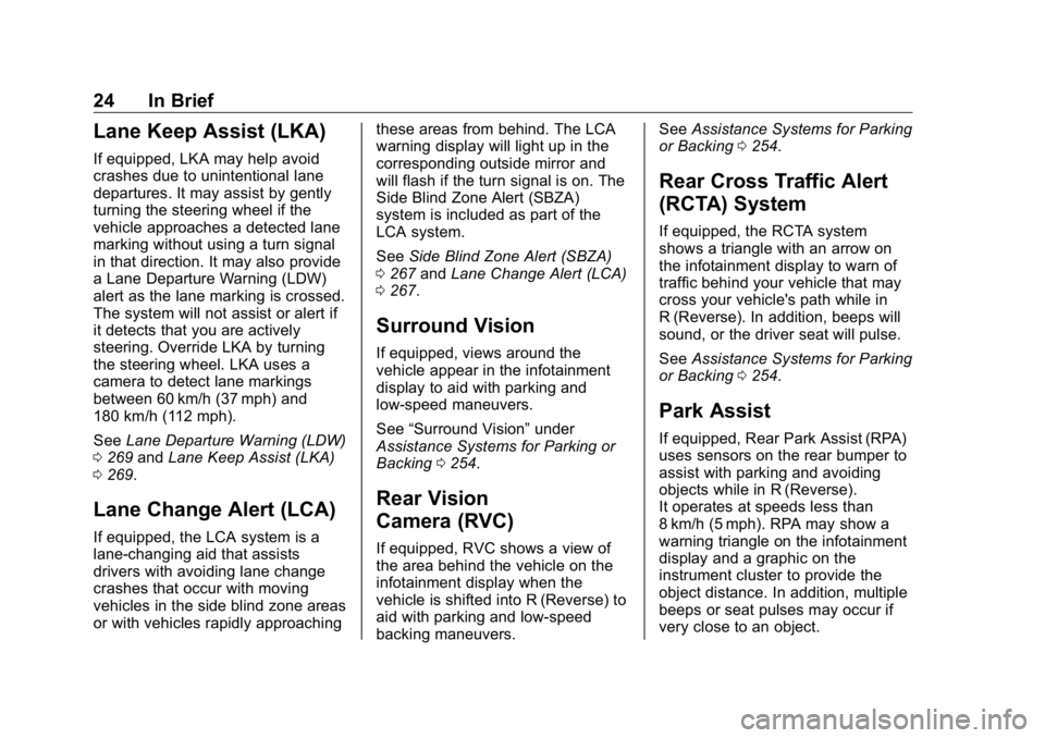 GMC SIERRA DENALI 2019 Owners Manual GMC Sierra/Sierra Denali Owner Manual (GMNA-Localizing-U.S./Canada/
Mexico-1500-11698638) - 2019 - crc - 5/15/18
24 In Brief
Lane Keep Assist (LKA) If equipped, LKA may help avoid
crashes due to unint GMC SIERRA DENALI 2019 Owners Manual GMC Sierra/Sierra Denali Owner Manual (GMNA-Localizing-U.S./Canada/
Mexico-1500-11698638) - 2019 - crc - 5/15/18
24 In Brief
Lane Keep Assist (LKA) If equipped, LKA may help avoid
crashes due to unint