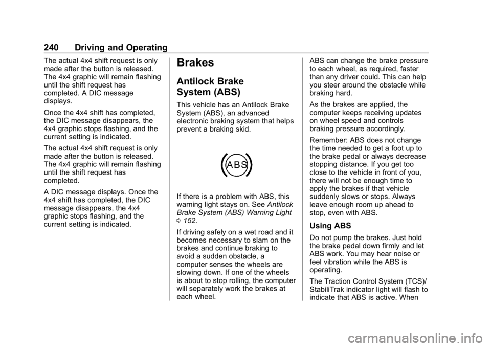 GMC SIERRA DENALI 2019 Owners Manual GMC Sierra/Sierra Denali Owner Manual (GMNA-Localizing-U.S./Canada/
Mexico-1500-11698638) - 2019 - crc - 5/16/18
240 Driving and Operating The actual 4x4 shift request is only
made after the button is GMC SIERRA DENALI 2019 Owners Manual GMC Sierra/Sierra Denali Owner Manual (GMNA-Localizing-U.S./Canada/
Mexico-1500-11698638) - 2019 - crc - 5/16/18
240 Driving and Operating The actual 4x4 shift request is only
made after the button is