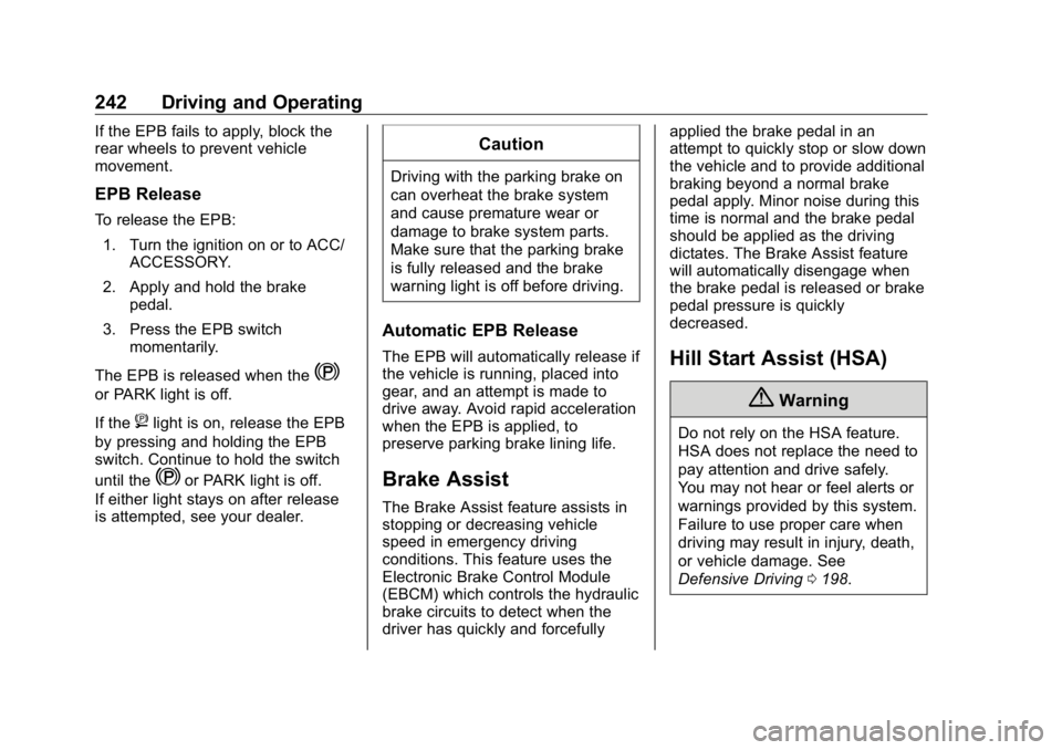 GMC SIERRA DENALI 2019 Owners Manual GMC Sierra/Sierra Denali Owner Manual (GMNA-Localizing-U.S./Canada/
Mexico-1500-11698638) - 2019 - crc - 5/16/18
242 Driving and Operating If the EPB fails to apply, block the
rear wheels to prevent v GMC SIERRA DENALI 2019 Owners Manual GMC Sierra/Sierra Denali Owner Manual (GMNA-Localizing-U.S./Canada/
Mexico-1500-11698638) - 2019 - crc - 5/16/18
242 Driving and Operating If the EPB fails to apply, block the
rear wheels to prevent v