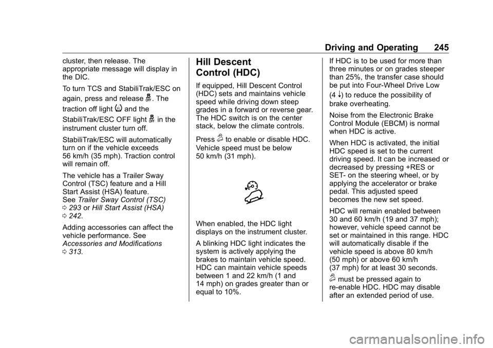 GMC SIERRA DENALI 2019 Owners Manual GMC Sierra/Sierra Denali Owner Manual (GMNA-Localizing-U.S./Canada/
Mexico-1500-11698638) - 2019 - crc - 5/16/18
Driving and Operating 245cluster, then release. The
appropriate message will display in GMC SIERRA DENALI 2019 Owners Manual GMC Sierra/Sierra Denali Owner Manual (GMNA-Localizing-U.S./Canada/
Mexico-1500-11698638) - 2019 - crc - 5/16/18
Driving and Operating 245cluster, then release. The
appropriate message will display in
