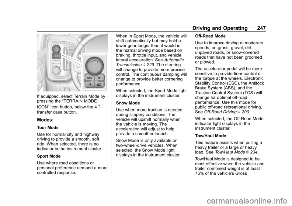 GMC SIERRA DENALI 2019 Owners Manual GMC Sierra/Sierra Denali Owner Manual (GMNA-Localizing-U.S./Canada/
Mexico-1500-11698638) - 2019 - crc - 5/16/18
Driving and Operating 247
If equipped, select Terrain Mode by
pressing the “ TERRAIN GMC SIERRA DENALI 2019 Owners Manual GMC Sierra/Sierra Denali Owner Manual (GMNA-Localizing-U.S./Canada/
Mexico-1500-11698638) - 2019 - crc - 5/16/18
Driving and Operating 247
If equipped, select Terrain Mode by
pressing the “ TERRAIN