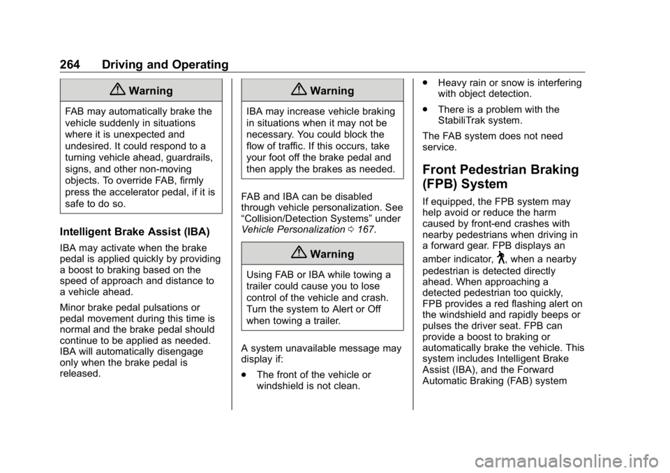GMC SIERRA DENALI 2019 Owners Manual GMC Sierra/Sierra Denali Owner Manual (GMNA-Localizing-U.S./Canada/
Mexico-1500-11698638) - 2019 - crc - 5/16/18
264 Driving and Operating
{ WarningFAB may automatically brake the
vehicle suddenly in GMC SIERRA DENALI 2019 Owners Manual GMC Sierra/Sierra Denali Owner Manual (GMNA-Localizing-U.S./Canada/
Mexico-1500-11698638) - 2019 - crc - 5/16/18
264 Driving and Operating
{ WarningFAB may automatically brake the
vehicle suddenly in