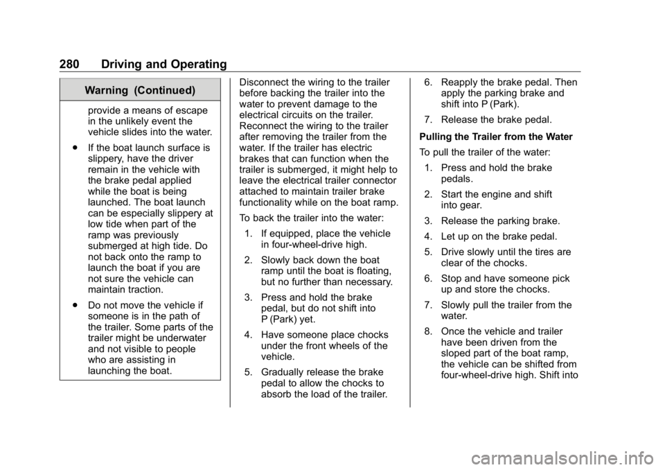 GMC SIERRA DENALI 2019  Owners Manual GMC Sierra/Sierra Denali Owner Manual (GMNA-Localizing-U.S./Canada/
Mexico-1500-11698638) - 2019 - crc - 5/16/18
280 Driving and Operating Warning (Continued) provide a means of escape
in the unlikely